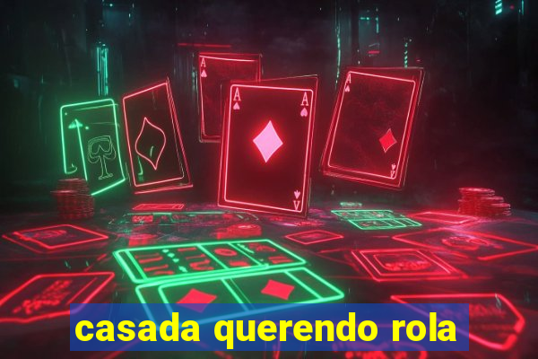 casada querendo rola